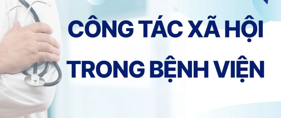 Khóa Học Công Tác Xã Hội Trong Bệnh Viện